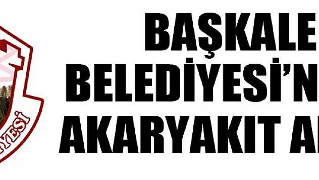 BAŞKALE BELEDİYESİ'NDEN AKARYAKIT ALIMI