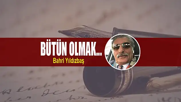 Bütün olmak...