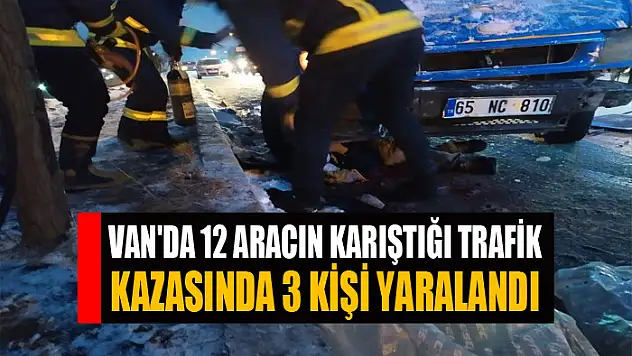 Van'da 12 aracın karıştığı trafik kazasında 3 kişi yaralandı