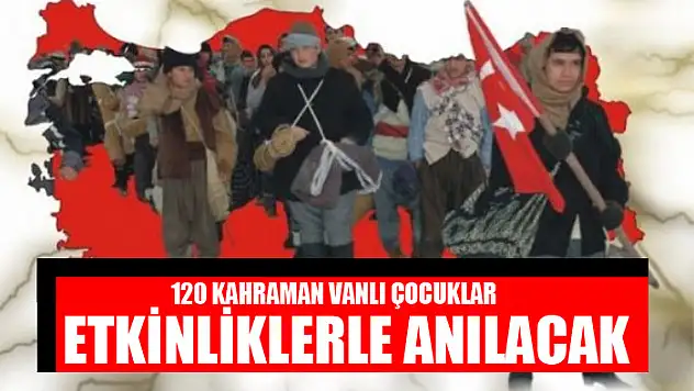 120 KAHRAMAN VANLI ÇOCUKLAR ANILACAK