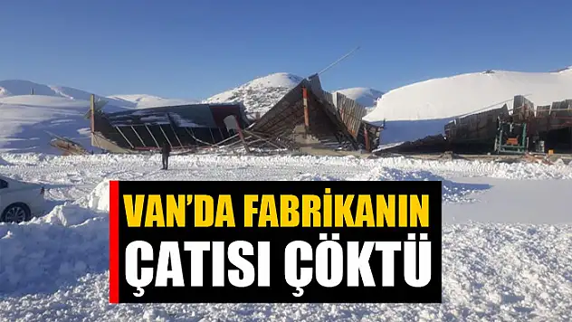 Van'da fabrikanın çatısı çöktü