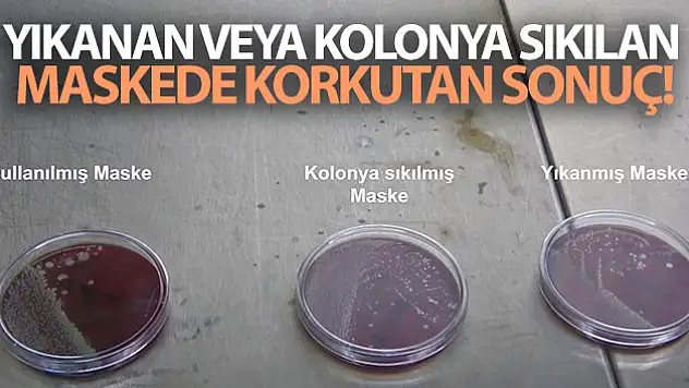 Yıkanan veya kolonya sıkılan maskede korkutan sonuç