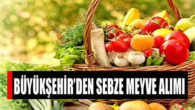 Büyükşehir'den sebze meyve alımı