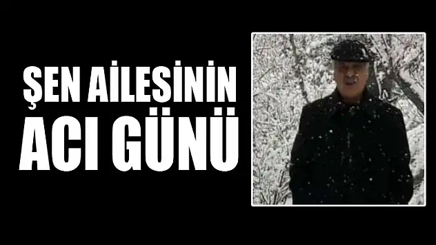 Şen ailesinin acı günü