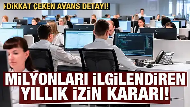 Milyonlarca çalışanı ilgilendiren yıllık izin kararı! Dikkat çeken avans detayı