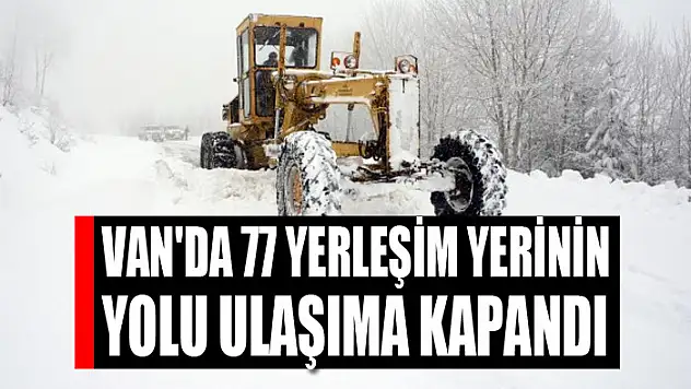 Van'da 77 yerleşim yerinin yolu ulaşıma kapandı