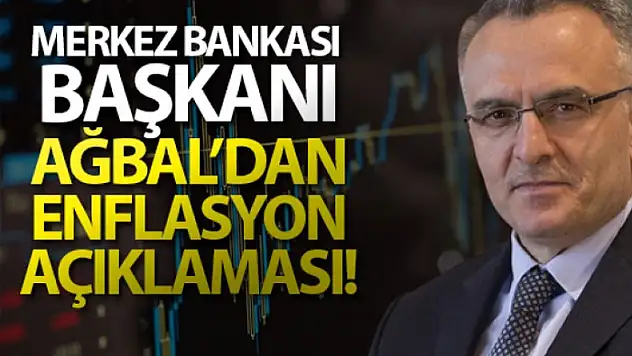 Merkez Bankası Başkanı Ağbal'dan enflasyon açıklaması