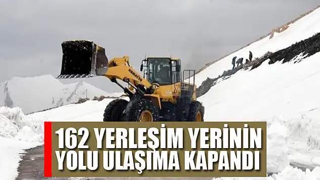 162 yerleşim yerinin yolu ulaşıma kapandı