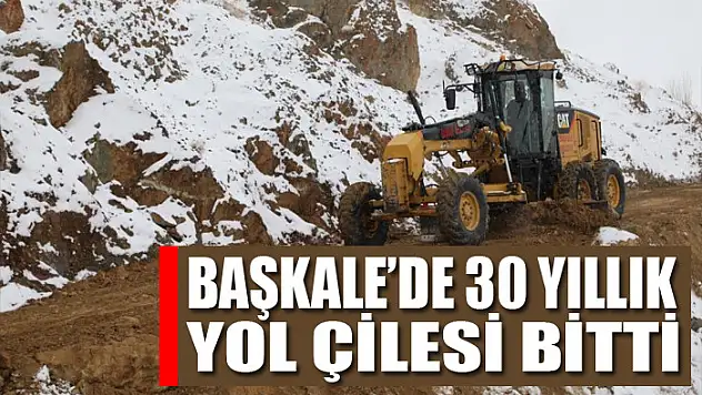 Başkale'de 30 yıllık yol çilesi bitti