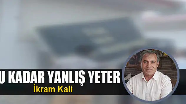 Bu kadar yanlış yeter 