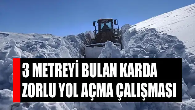 3 metreyi bulan karda zorlu yol açma çalışması