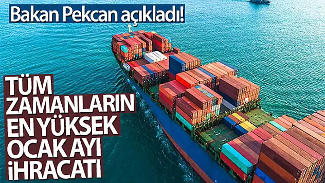 Bakan Pekcan açıkladı! Tüm zamanların en yüksek Ocak ayı ihracatı gerçekleşti...