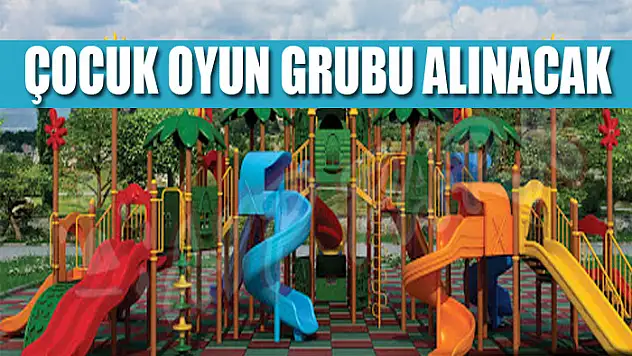 Çocuk oyun grubu alınacak