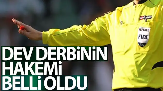 Fenerbahçe - Galatasaray derbisinin hakemi belli oldu