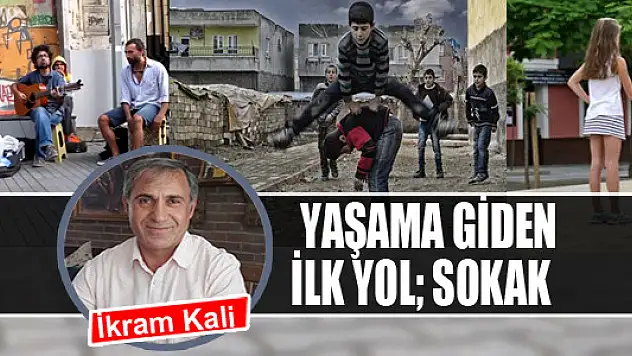 Hayata giden ilk yol sokak    