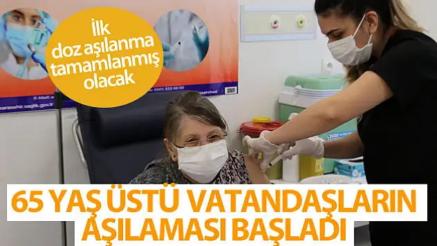 65 yaş üstü vatandaşların Covid-19 aşılaması başladı