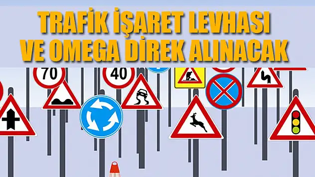 Trafik işaret levhası ve omega direk alınacak