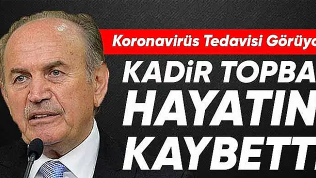 Kadir Topbaş hayatını kaybetti