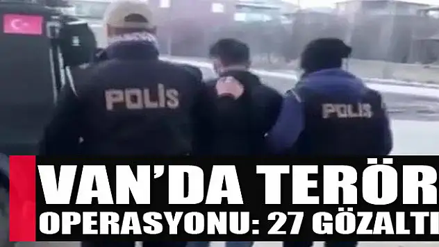 Van'da terör operasyonu: 27 gözaltı
