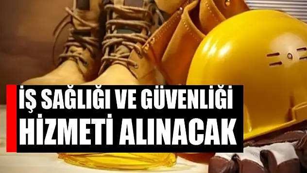 İş sağlığı ve güvenliği hizmeti alınacak