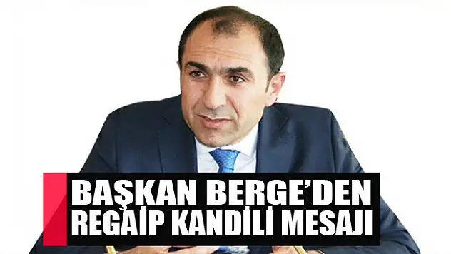 Başkan Berge'den Regaip Kandili mesajı