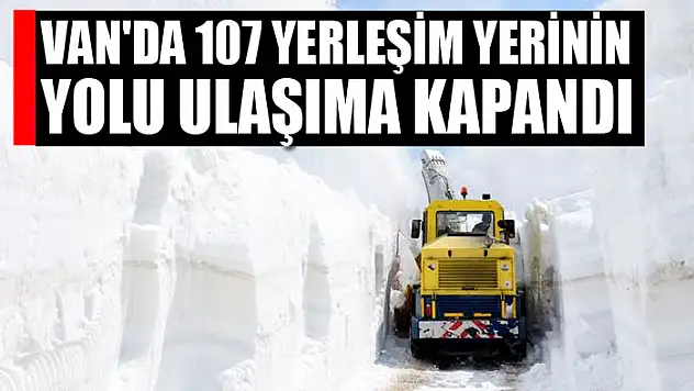 Van'da 107 yerleşim yerinin yolu ulaşıma kapandı