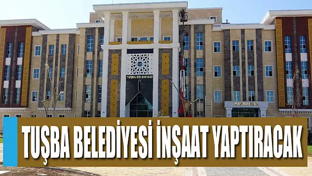 Tuşba Belediyesi kat karşılığı inşaat yaptıracak