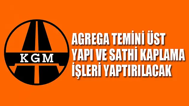 Agrega temini üst yapı ve sathi kaplama işleri yaptırılacak