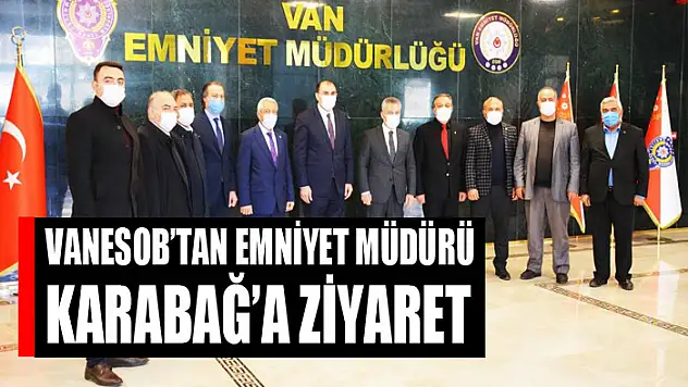 VANESOB'tan Emniyet Müdürü Karabağ'a ziyaret