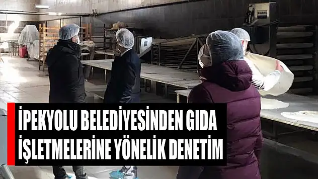 İpekyolu Belediyesinden gıda işletmelerine yönelik denetim