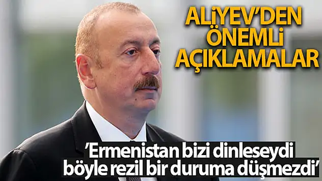 Azerbaycan Cumhurbaşkanı Aliyev'den önemli açıklamalar