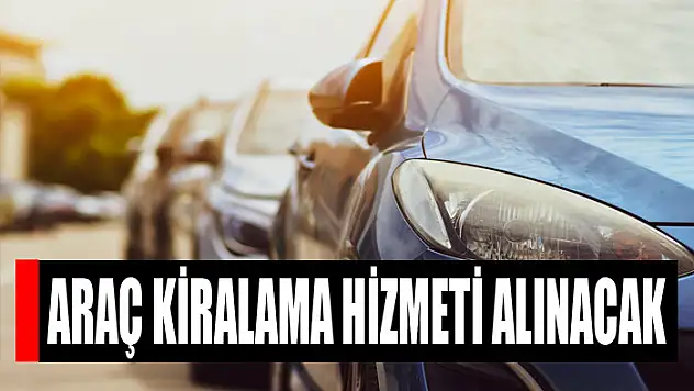 Araç kiralama hizmeti alınacak