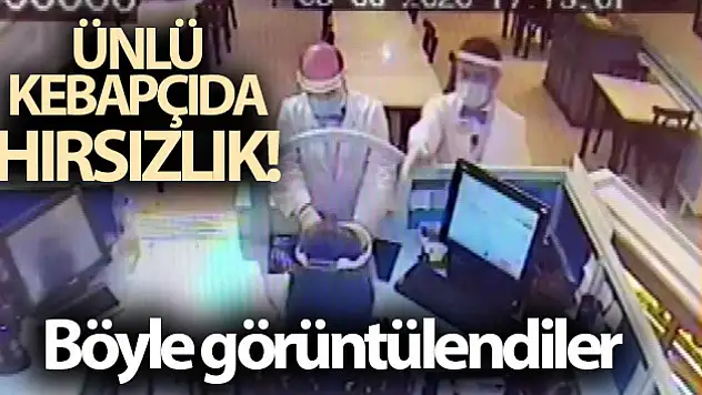 Çalışanlar meşhur kebapçıdan böyle çalmışlar