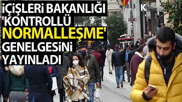 İçişleri'nden 'kontrollü normalleşme' genelgesi