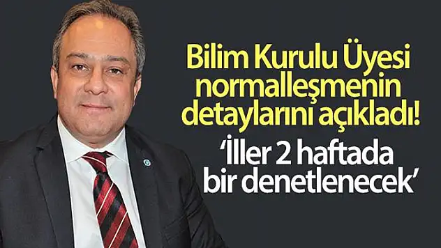 Bilim Kurulu Üyesi İlhan, normalleşmenin detaylarını açıkladı!