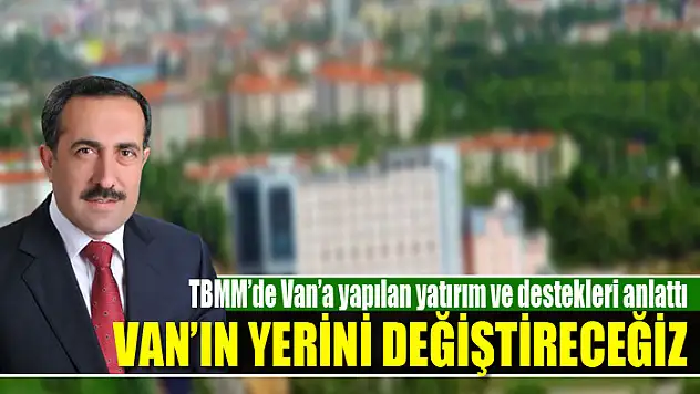 Milletvekili Arvas: Van'ın yerini değiştireceğiz