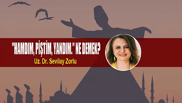 'Hamdım, Piştim, Yandım.' Ne Demek? 