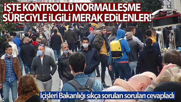 İçişleri Bakanlığı normalleşme sürecinde merak edilen soruları cevapladı
