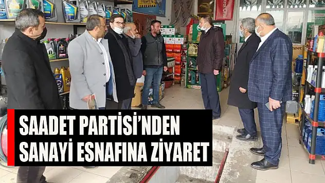 Saadet Partisi'nden sanayi esnafına ziyaret