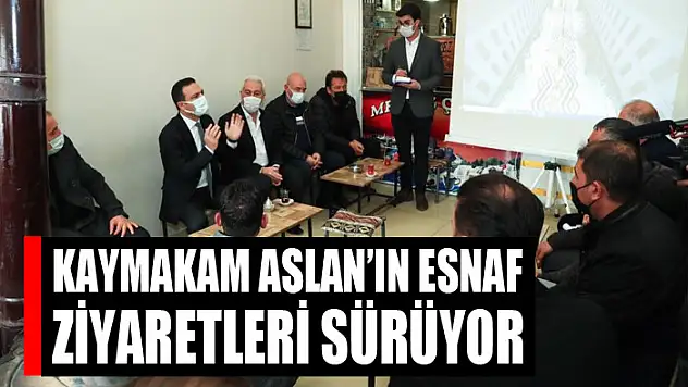 Kaymakam Aslan'ın esnaf ziyaretleri sürüyor