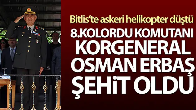 Korgeneral  Osman Erbaş Şehit Oldu