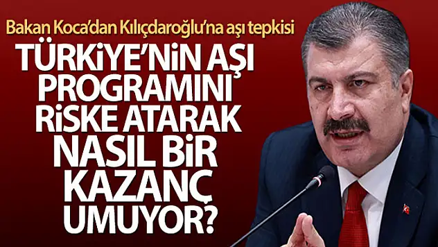 Bakan Koca'dan Kılıçdaroğlu'na aşı tepkisi