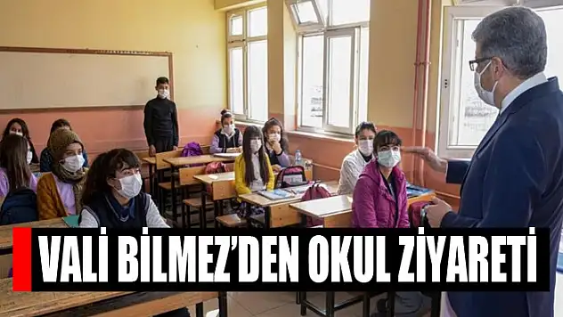 Vali Bilmez'den okul ziyareti