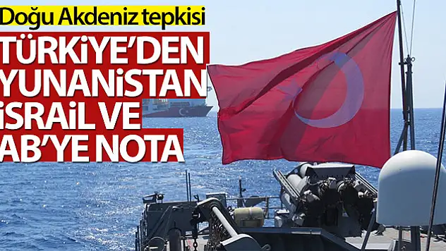 Türkiye'den Yunanistan, İsrail ve AB'ye nota