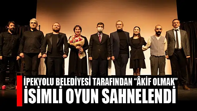 İpekyolu Belediyesi tarafından 'Âkif Olmak' isimli oyun sahnelendi