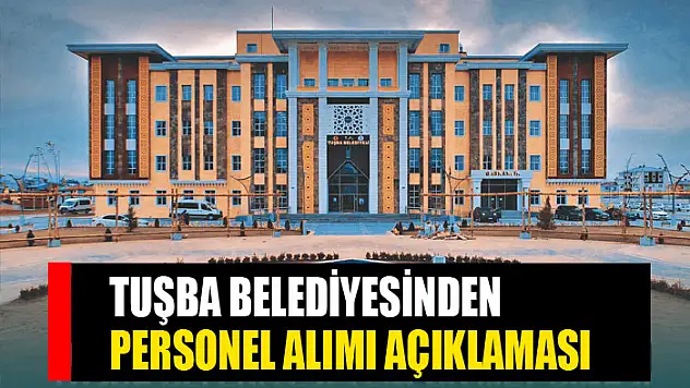 Tuşba Belediyesinden 'personel alımı' açıklaması