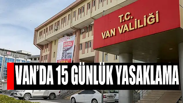 Van'da 15 günlük yasaklama