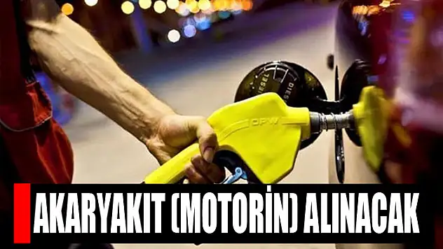 Akaryakıt alınacak