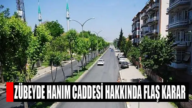 Zübeyde Hanım Caddesi hakkında flaş karar