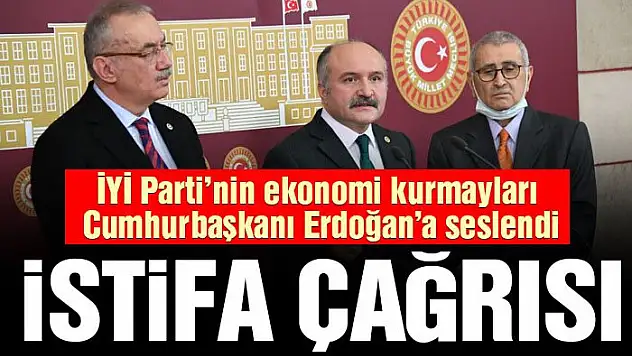 İYİ Parti'den Cumhurbaşkanı Erdoğan'a istifa ve seçim çağrısı